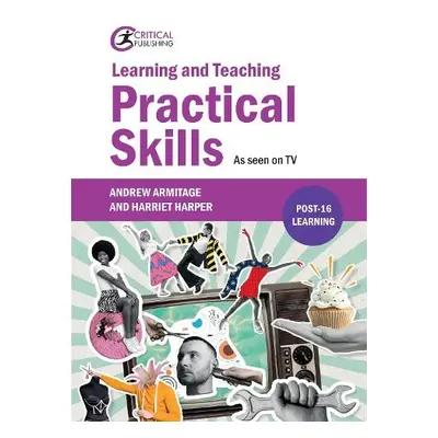 Learning and Teaching Practical Skills - Armitage, Andrew a Harper, Harriet