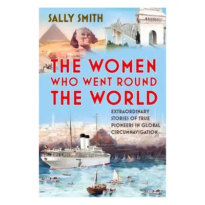 Women Who Went Round the World - Smith, Sally