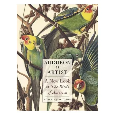 Audubon as Artist - Olson, Roberta J M