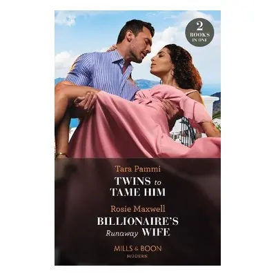 Twins To Tame Him / Billionaire's Runaway Wife - Pammi, Tara a Maxwell, Rosie