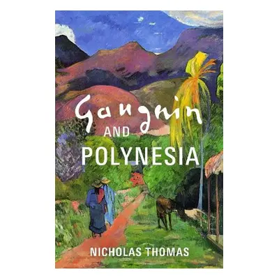 Gauguin and Polynesia - Thomas, Nicholas