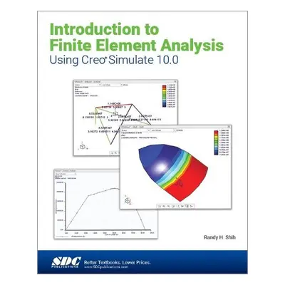 Introduction to Finite Element Analysis Using Creo Simulate 10.0 - Shih, Randy H.