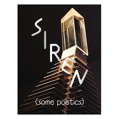 SIREN (Some Poetics)