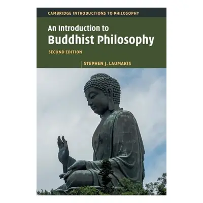 Introduction to Buddhist Philosophy - Laumakis, Stephen J. (University of St Thomas, Minnesota)