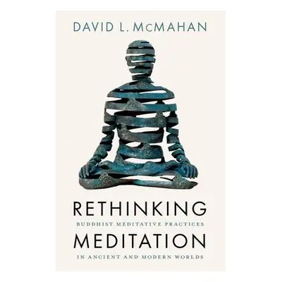 Rethinking Meditation - McMahan, David L. (Professor of Religious Studies, Professor of Religiou