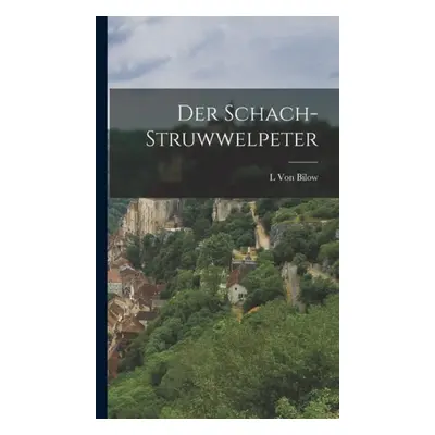 Schach-Struwwelpeter - Von Bilow, L