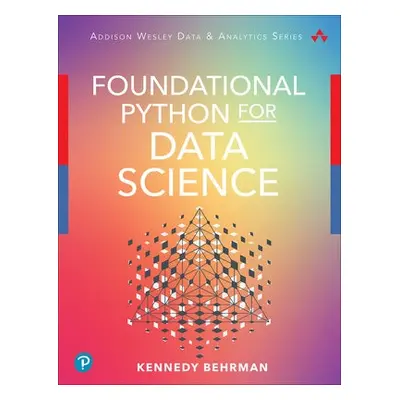 Foundational Python for Data Science - Behrman, Kennedy