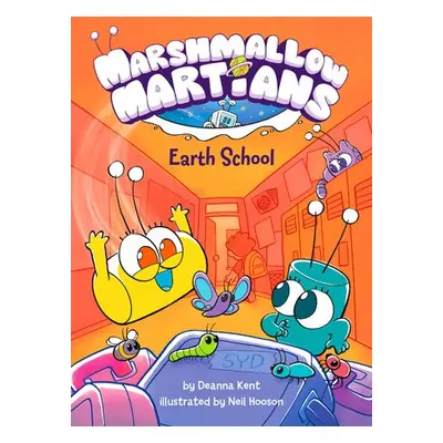 Marshmallow Martians: Earth School - Kent, Deanna a Hooson, Neil