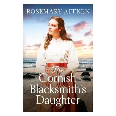 The Cornish Blacksmith's Daughter - Aitken, Rosemary