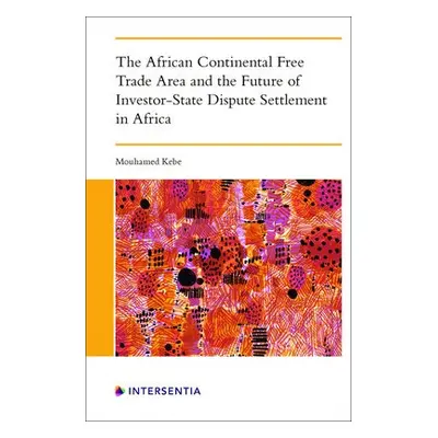 African Continental Free Trade Area and the Future of Investor-State Dispute Settlement - Kebe, 