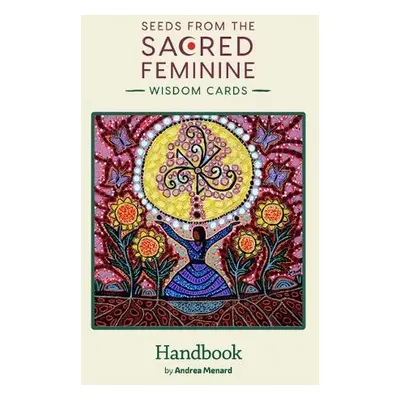 Seeds from the Sacred Feminine - Menard, Andrea