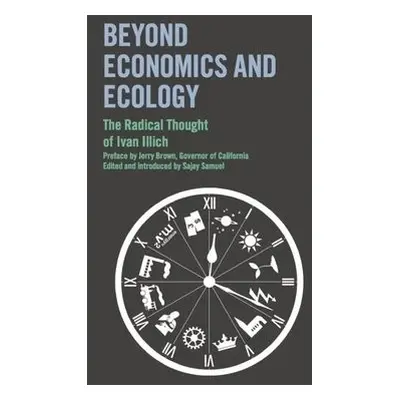 Beyond Economics and Ecology - Illich, Ivan a Brown, Jerry a Samuel, Sajay