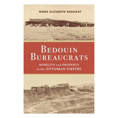 Bedouin Bureaucrats - Barakat, Nora