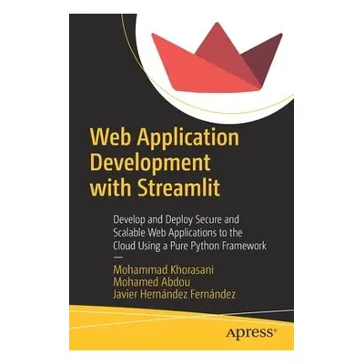 Web Application Development with Streamlit - Khorasani, Mohammad a Abdou, Mohamed a Hernandez Fe