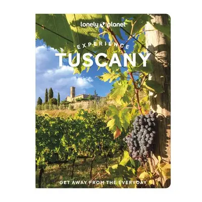 Lonely Planet Experience Tuscany - Lonely Planet a Zinna, Angelo a Geddo, Benedetta a Gray, Mary