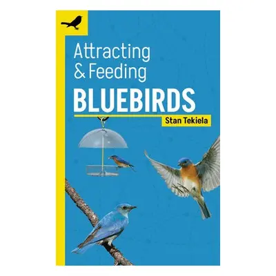 Attracting a Feeding Bluebirds - Tekiela, Stan