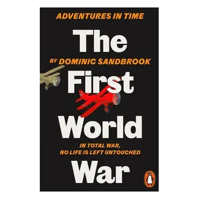 Adventures in Time: The First World War - Sandbrook, Dominic