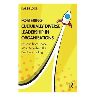 Fostering Culturally Diverse Leadership in Organisations - Loon, Karen