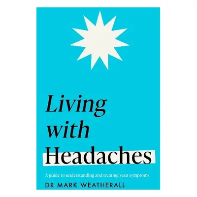 Living with Headaches (Headline Health series) - Weatherall, Mark