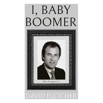 I, Baby Boomer - Fletcher, David