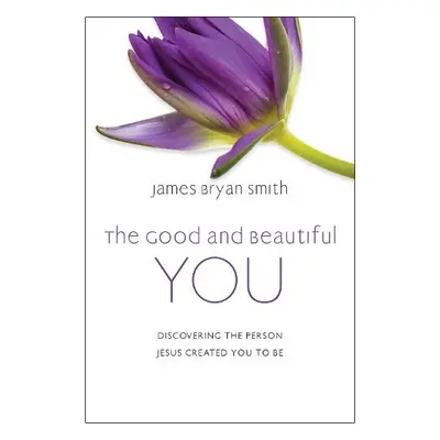 Good and Beautiful You - Smith, James Bryan a Smith, James Bryan