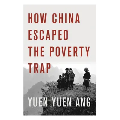 How China Escaped the Poverty Trap - Ang, Yuen Yuen