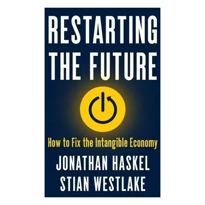 Restarting the Future - Haskel, Jonathan a Westlake, Stian