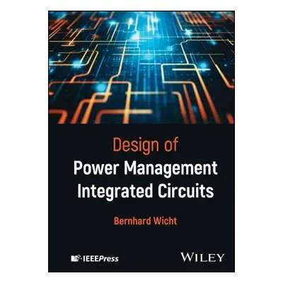 Design of Power Management Integrated Circuits - Wicht, Bernhard (Reutlingen University, Germany