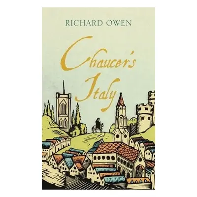 Chaucer’s Italy - Owen, Richard