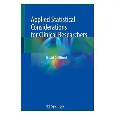 Applied Statistical Considerations for Clinical Researchers - Culliford, David