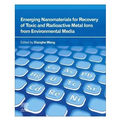 Emerging Nanomaterials for Recovery of Toxic and Radioactive Metal Ions from Environmental Media