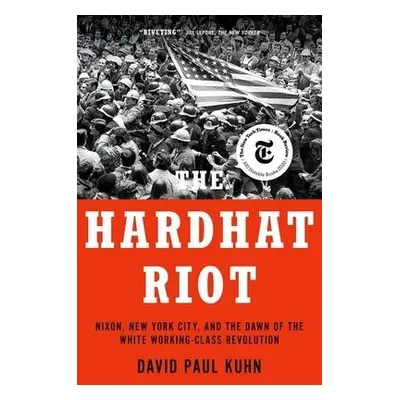 Hardhat Riot - Kuhn, David Paul (Journalist, Journalist)