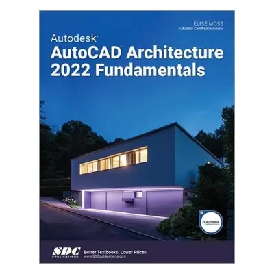 Autodesk AutoCAD Architecture 2022 Fundamentals - Moss, Elise