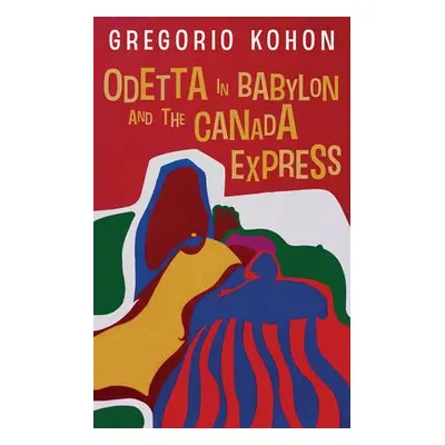 Odetta in Babylon and the Canada Express - Kohon, Gregorio