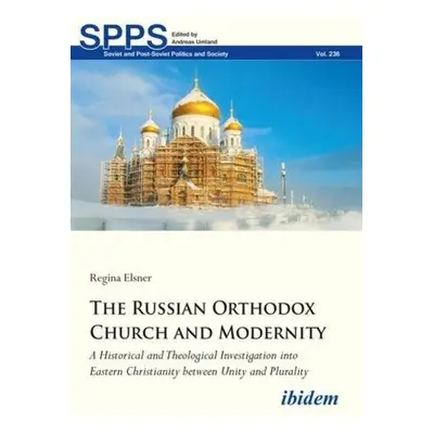 Russian Orthodox Church and Modernity - A Historical and Theological Investigation into Eastern 