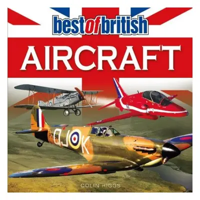 Best of British Aircraft - Higgs, Colin