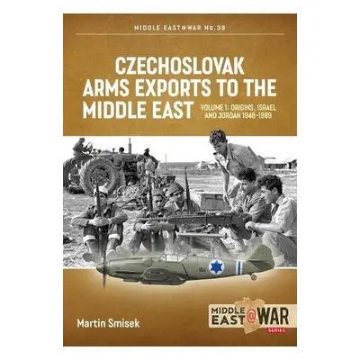 Czechoslovak Arms Exports to the Middle East - Smisek, Martin