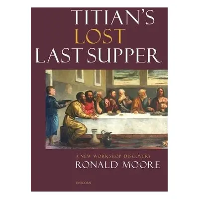 Titian's Lost Last Supper - Moore, Ronald