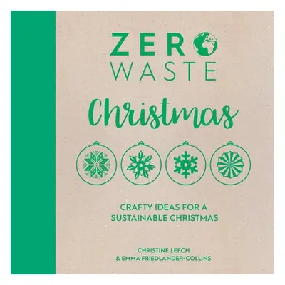 Zero Waste: Christmas - Friedlander-Collins, Emma (Author) a Leech, Christine (Author)