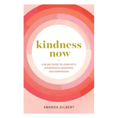 Kindness Now - Gilbert, Amanda