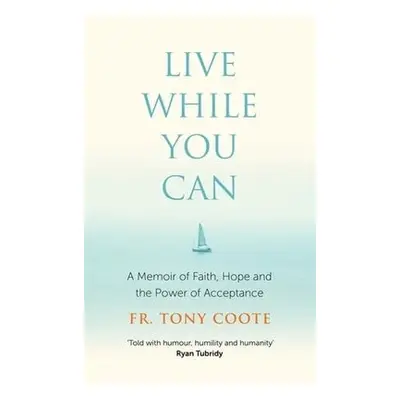 Live While You Can - Coote, Fr. Tony