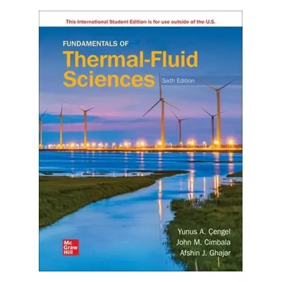 Fundamentals of Thermal-Fluid Sciences ISE - Cengel, Yunus a Cimbala, John a Ghajar, Afshin