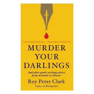 Murder Your Darlings - Clark, Roy Peter