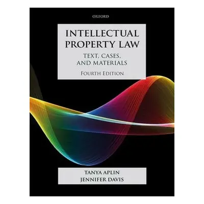 Intellectual Property Law - Aplin, Tanya (Professor of Intellectual Property Law, School of Law,