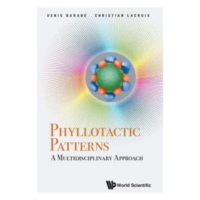 Phyllotactic Patterns: A Multidisciplinary Approach - Barabe, Denis (Univ Of Montreal, Canada) a