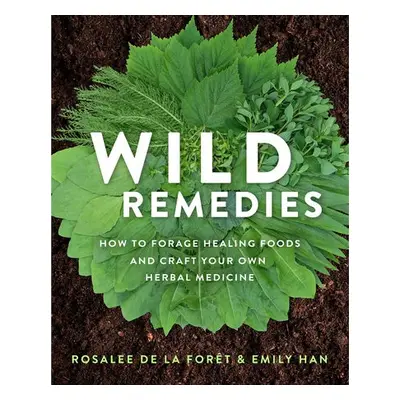 Wild Remedies - De La Foret, Rosalee a Han, Emily (Co-Author)