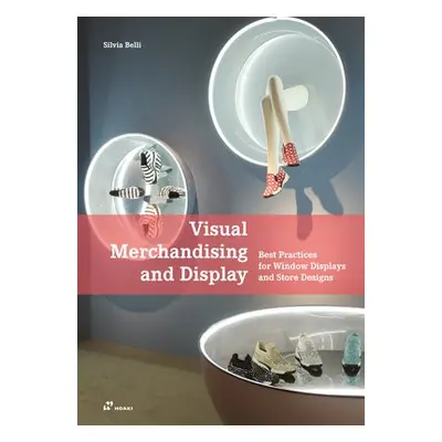 Visual Merchandising and Display: Best Practices for Window Displays and Store Designs - Belli, 