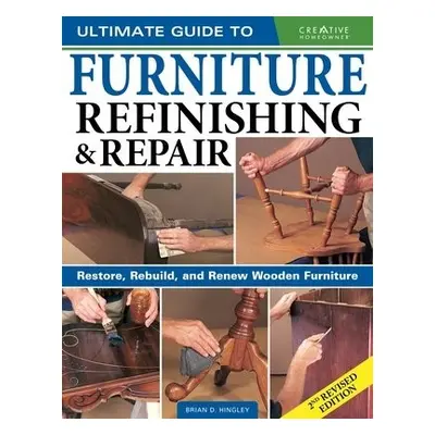 Ultimate Guide to Furniture Repair a Refinishing, 2nd Revised Edition - Hingley, Brian