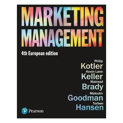 Marketing Management - Kotler, Philip a Keller, Kevin a Brady, Mairead a Goodman, Malcolm a Hans