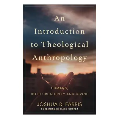 Introduction to Theological Anthropology - Farris, Joshua R.